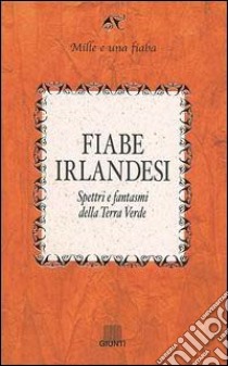 Fiabe irlandesi. Spettri e fantasmi della terra verde libro di Lorini C. (cur.)