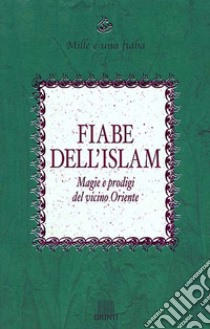 Fiabe dell'Islam. Magie e prodigi del Vicino Oriente libro di Guardi I. (cur.)