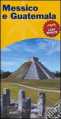 Messico e Guatemala. Last minute libro