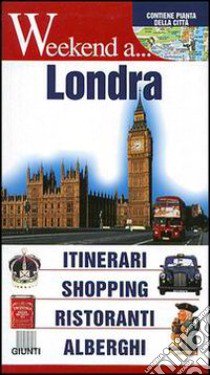 Londra. Itinerari, shopping, ristoranti, alberghi libro