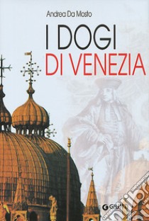 I dogi di Venezia libro di Da Mosto Andrea