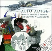 Alto Adige. Monti, magie e storie per giovani viaggiatori libro di Quarenghi Giusi