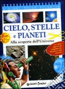 Cielo, stelle e pianeti. Alla scoperta dell'universo libro di Rigutti Mario