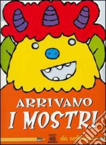 Arrivano i mostri da colorare. Ediz. illustrata libro