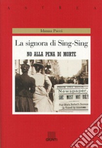 La signora di Sing Sing. No alla pena di morte libro di Pucci Idanna