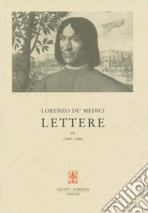 Lettere. Vol. 9: 1485-1486 libro di Medici Lorenzo de'; Butters H. C. (cur.)