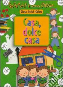 Tre gemelle e una strega. Casa dolce casa libro di Prati Elisa