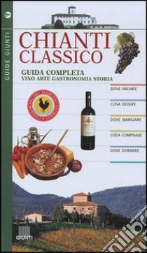 Chianti classico. Guida completa libro di Persichino Guido; Berti C. (cur.)