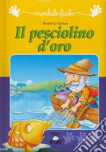 Il pesciolino d'oro libro di Grimm Jacob; Grimm Wilhelm