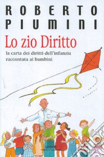 Lo zio Diritto. La Carta dei diritti dell'infanzia raccontata ai bambini libro di Piumini Roberto