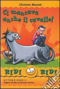 Ci mancava anche il cavallo! libro di Bieniek Christian