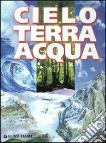 Cielo terra acqua libro di Barbieri Monica