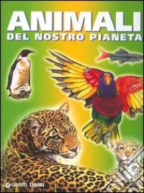 Animali del nostro pianeta libro di Barbieri Monica