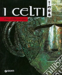 I celti. Una civiltà europea libro