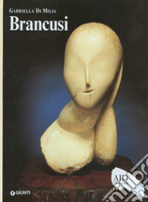 Brancusi. Ediz. illustrata libro di Di Milia Gabriella