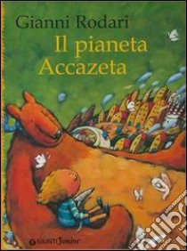 Il pianeta Accazeta libro di Rodari Gianni