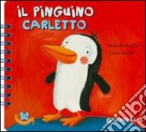 Il pinguino Carletto. Ediz. illustrata libro di Roncaglia Silvia; Salemi Lucia