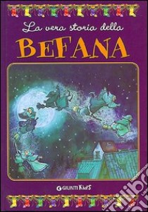 La vera storia della befana. Ediz. illustrata libro