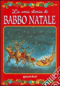 La vera storia di Babbo Natale. Ediz. illustrata libro