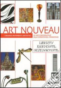 Art Nouveau. Le arti decorative alle origini del moderno. Ediz. illustrata libro di Serafini Giuliano