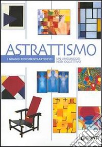 Astrattismo. Un linguaggio non oggettivo. Ediz. illustrata libro di Carollo Sabrina