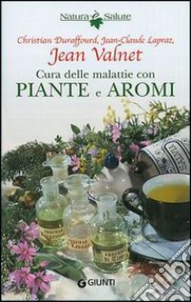 Cura delle malattie con piante e aromi libro di Valnet Jean; Duraffourd Christian; Lapraz Jean C.