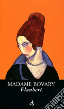 Madame Bovary libro di Flaubert Gustave; Nacci B. (cur.)