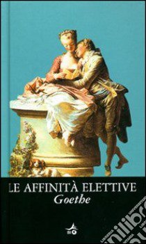 Le affinità elettive libro di Goethe Johann Wolfgang