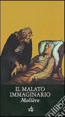 Il malato immaginario. Testo francese a fronte libro di Molière; Colasanti A. (cur.)