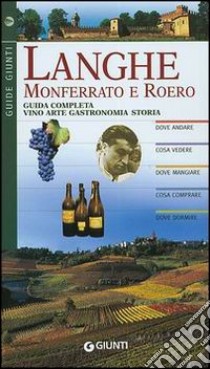 Langhe, Monferrato e Roero. Guida completa libro