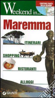 Maremma. Itinerari, shopping, ristoranti, alberghi libro