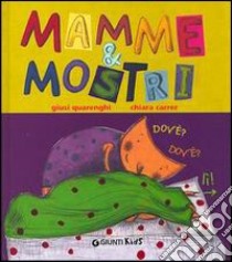 Mamme & mostri. Ediz. illustrata libro di Quarenghi Giusi