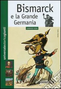 Bismarck e la grande Germania libro di Testa Ludovico
