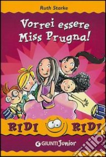 Vorrei essere Miss Prugna! libro di Starke Ruth