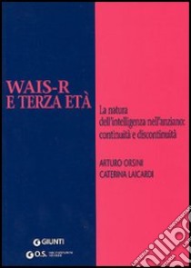 WAIS-R e terza età. La natura dell'intelligenza nell'anziano: continuità e discontinuità libro di Orsini Arturo; Laicardi Caterina