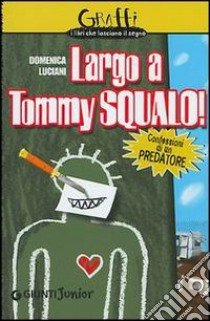 Largo a Tommy Squalo. Confessioni di un predatore libro di Luciani Domenica