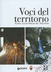 Voci del territorio. Guida agli Ecomusei del Trentino libro