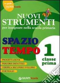 Nuovi strumenti per insegnare nella scuola primaria. Spazio tempo 1 libro di D'Amato Aida, Malagoli Guido