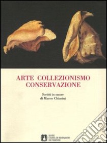 Arte collezionismo conservazione. Scritti in onore di Marco Chiarini libro di Barbolani di Montauto N. (cur.)