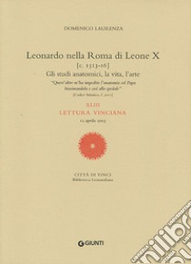 Leonardo nella Roma di Leone X. XLIII lettura vinciana libro di Laurenza Domenico