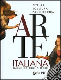 Arte italiana. Dalle origini a oggi libro di Reiche Mattia; Fossi Gloria; Bussagli Marco