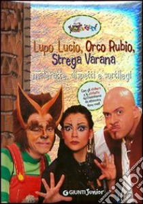 Lupo Lucio, Strega Varana e Orco Rubio. Con sticker libro