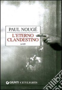 L'eterno clandestino libro di Nougé Paul; Bertoli A. (cur.)