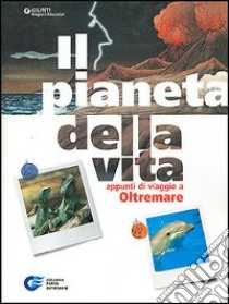 Il pianeta della vita. Appunti di viaggio a Oltremare libro di Vico Andrea