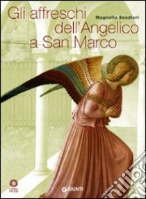 Gli affreschi dell'Angelico a San Marco libro di Scudieri Magnolia