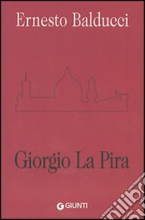 Giorgio La Pira libro di Balducci Ernesto