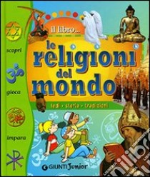 Le religioni del mondo. Fedi, storia, tradizioni libro di Palazzolo Valeria