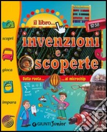 Invenzioni e scoperte. Dalla ruota al microchip libro di Bartalozzi Giulia