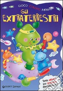 Gli extraterrestri. Gioco, coloro, imparo. Ediz. illustrata libro di Troisi Silvia