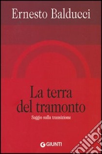 La terra del tramonto. Saggio sulla transizione libro di Balducci Ernesto